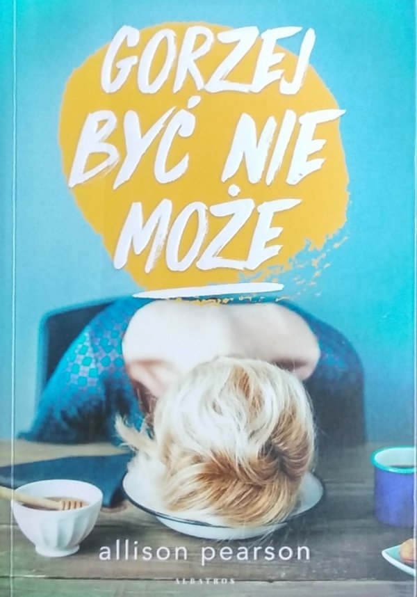 Allison Pearson • Gorzej być nie może 