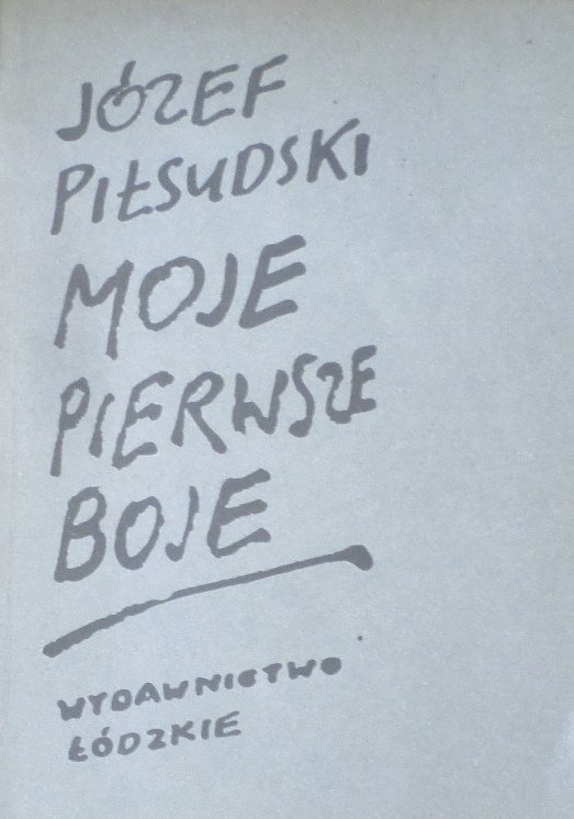 Józef Piłsudski • Moje pierwsze boje