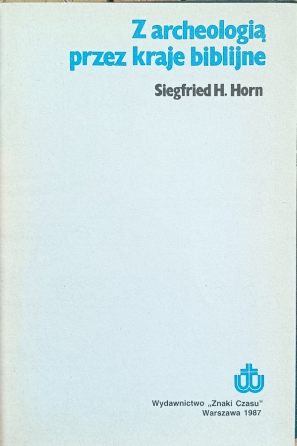 Siegfried Horn - Z archeologią przez kraje biblijne