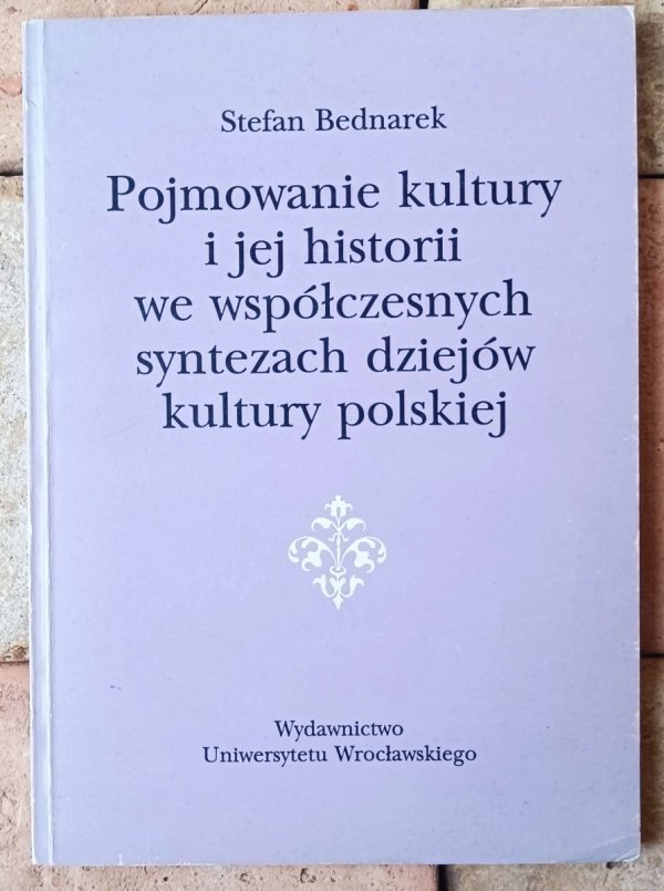 Stefan Bednarek • Pojmowanie kultury i jej historii we współczesnych syntezach dziejów kultury polskiej - okładka