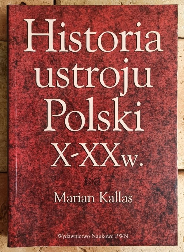Marian Kallas  Historia ustroju Polski X-XX w. - okładka