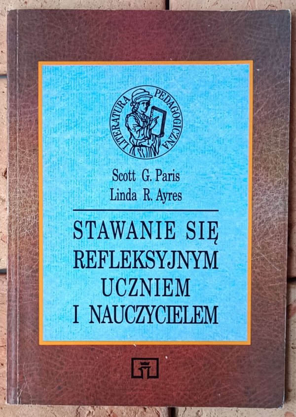 Scott G. Paris • Stawanie się refleksyjnym uczniem i nauczycielem - okładka