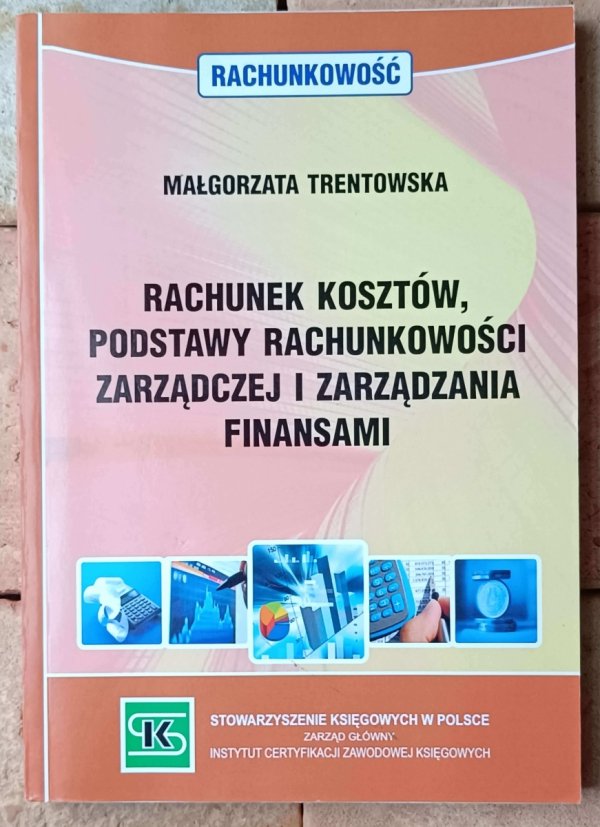  Małgorzata Trentowska • Rachunek kosztów, podstawy rachunkowości zarządczej i zarządzania finansami - okładka