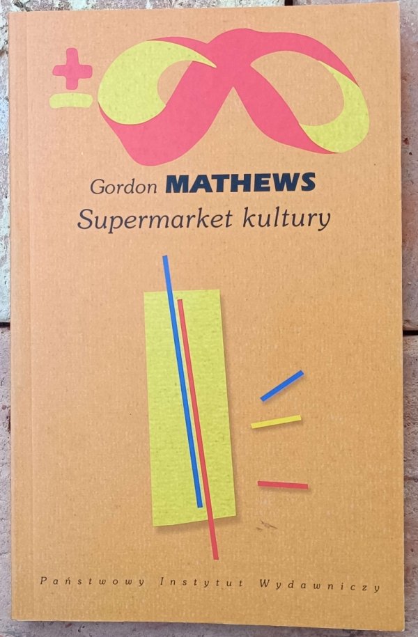 Gordon Mathews • Supermarket kultury. Globalna kultura – jednostkowa tożsamość