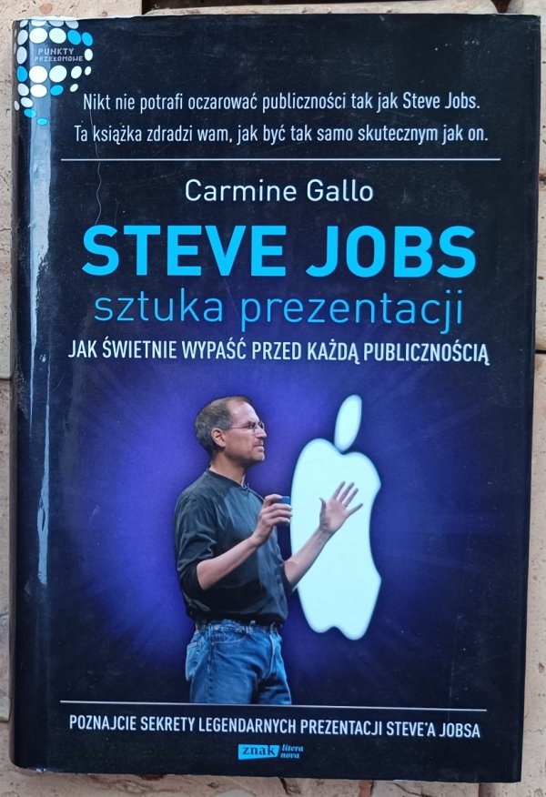Carmine Gallo • Steve Jobs: Sztuka prezentacji. Jak świetnie wypaść przed każdą publicznością 