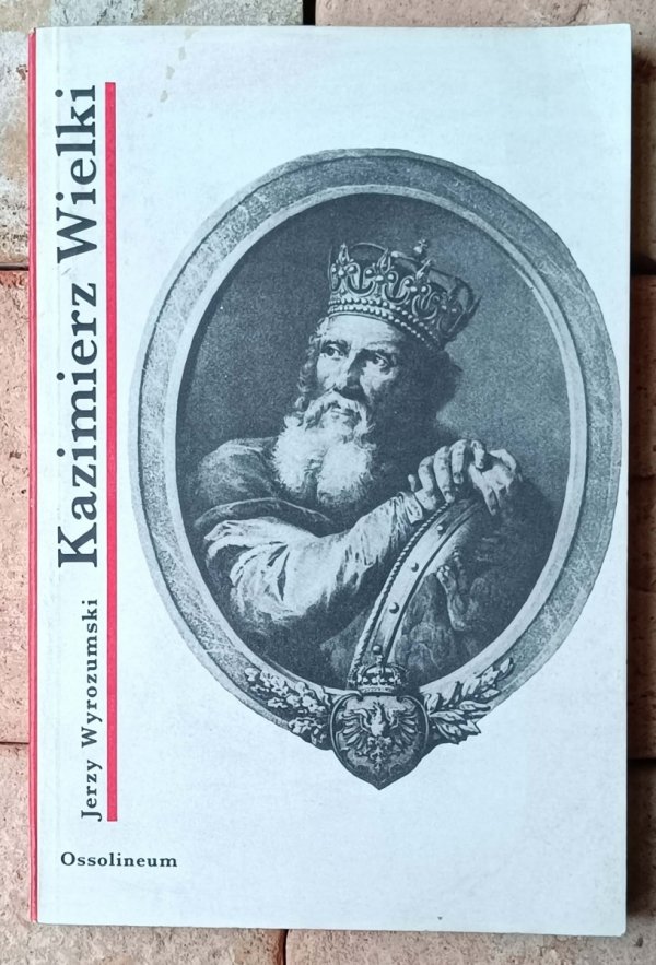 Jerzy Wyrozumski • Kazimierz Wielki - okładka