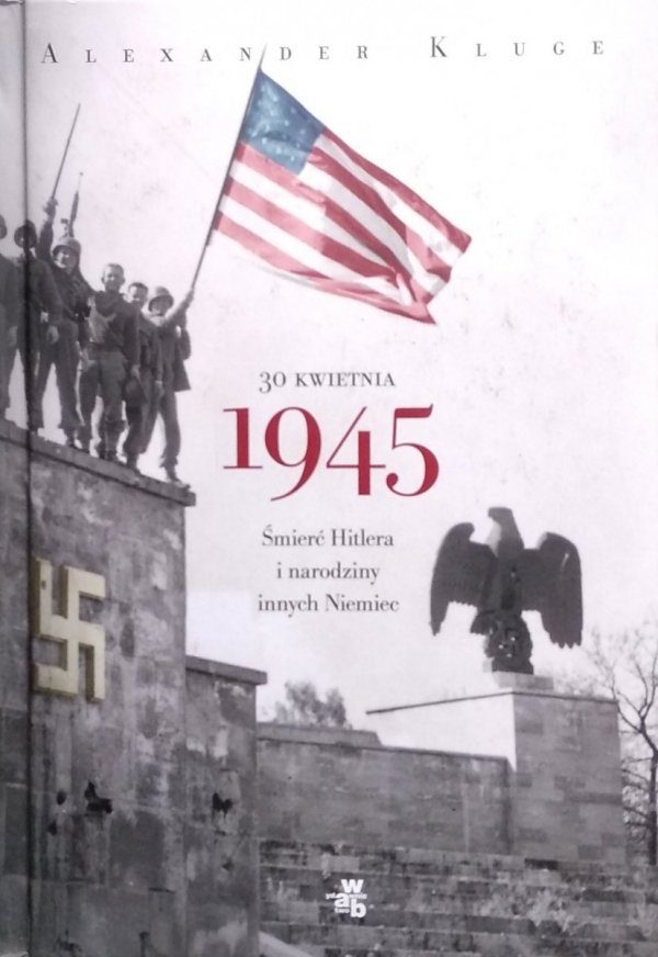 Alexander Kluge • 30 kwietnia 1945. Śmierć Hitlera i narodziny innych Niemiec