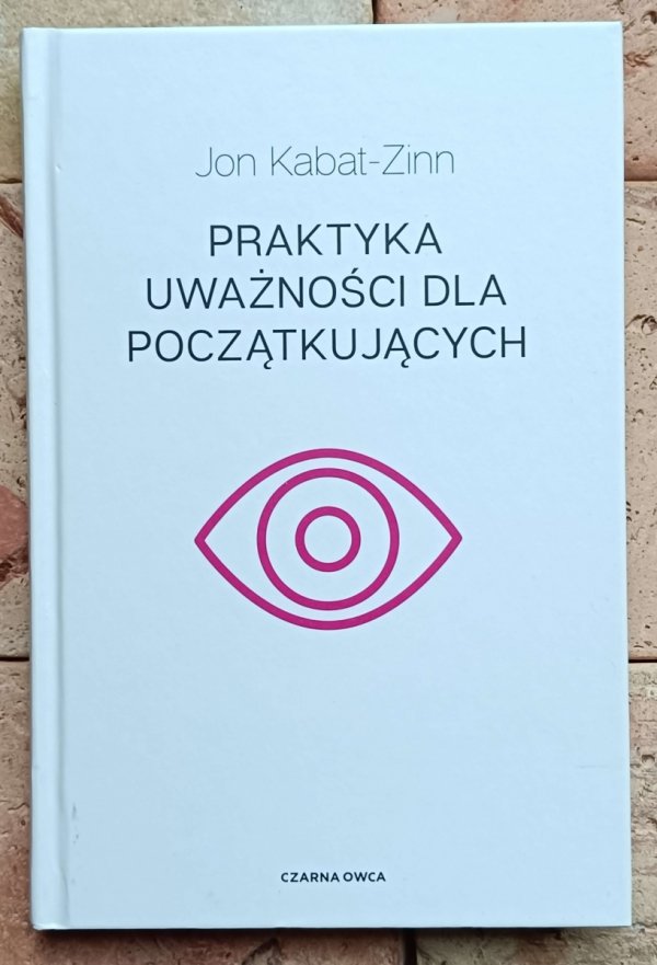 John Kabat-Zinn • Praktyka uważności dla początkujących - okładka