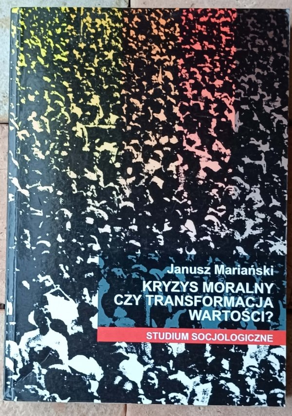 Janusz Mariański • Kryzys moralny czy transformacja wartości? Studium socjologiczne - okładka