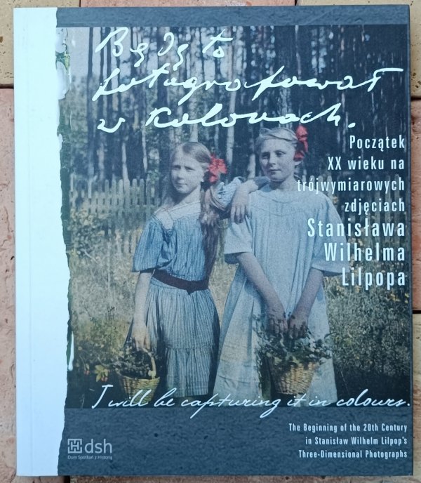 Stanisław Wilhelm Lilpop • Będę to fotografował w kolorach