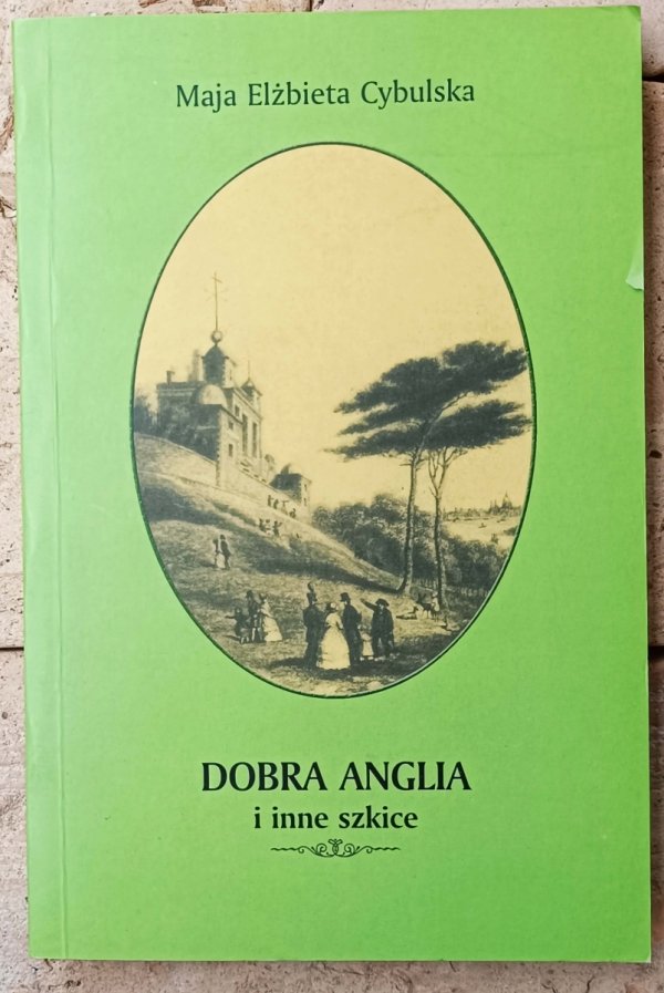 Maja Cybulska • Dobra Anglia i inne szkice