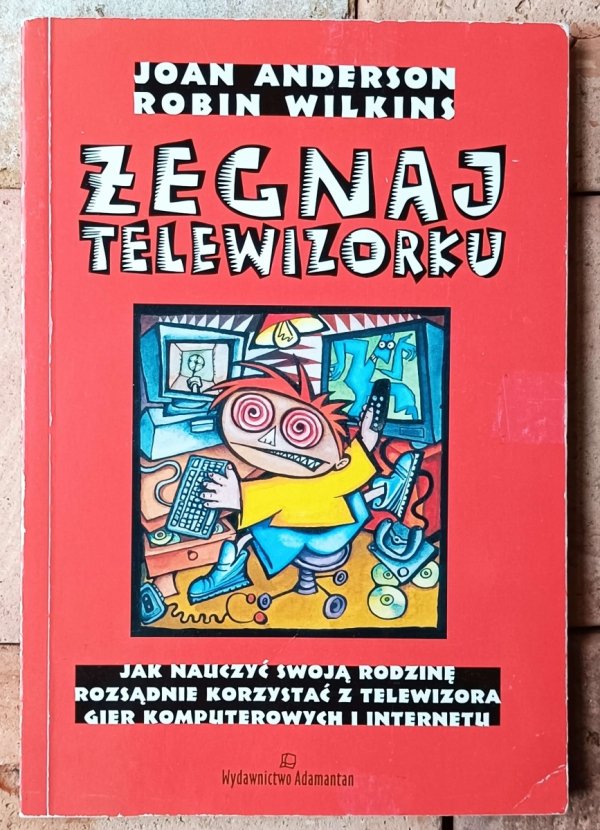 Joan Anderson  Żegnaj telewizorku. Jak nauczyć swoją rodzinę rozsądnie korzystać z telewizora - okładka