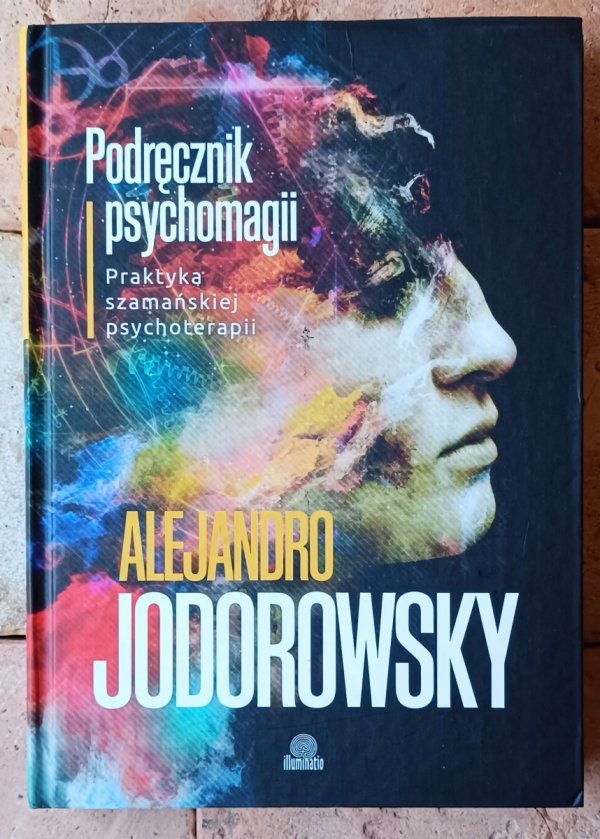 Alexandro Jodorowsky - Podręcznik psychomagii. Praktyka szamańskiej psychoterapii - okładka