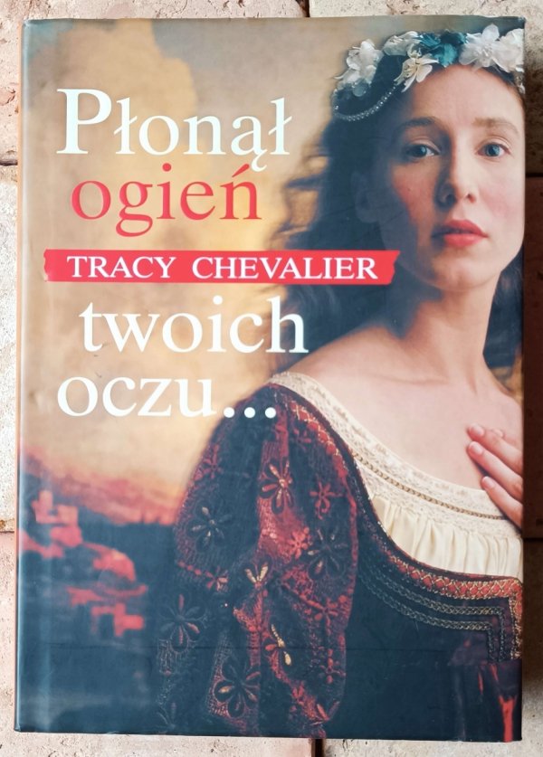 Tracy Chevalier • Płonął ogień twoich oczu... - okładka