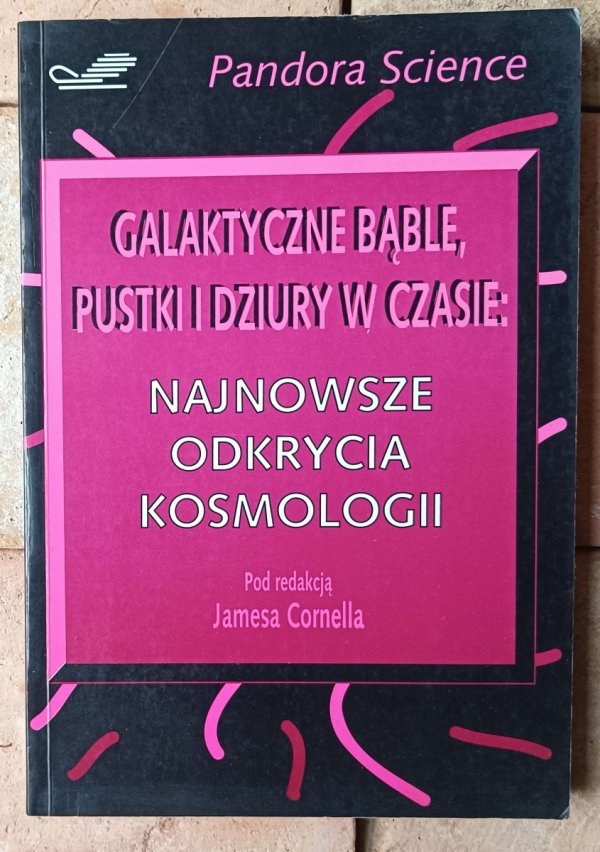 Galaktyczne bąble, pustki i dziury w czasie. Najnowsze odkrycia kosmologii - okładka