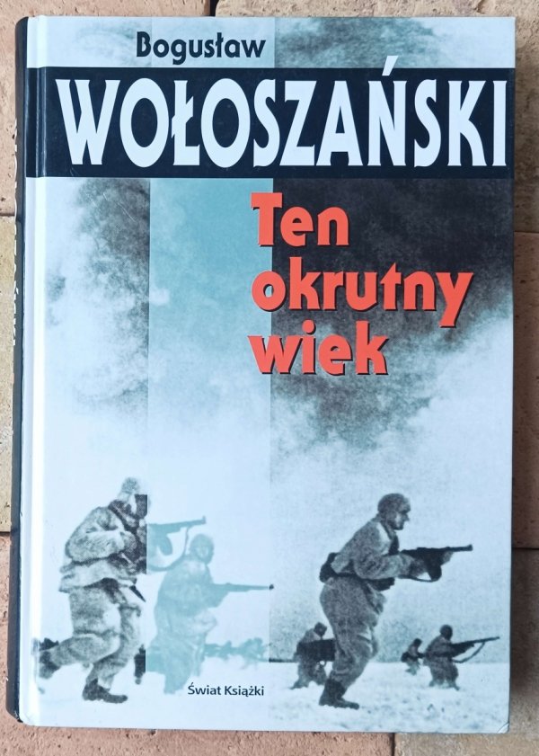 Bogusław Wołoszański • Ten okrutny wiek - okładka