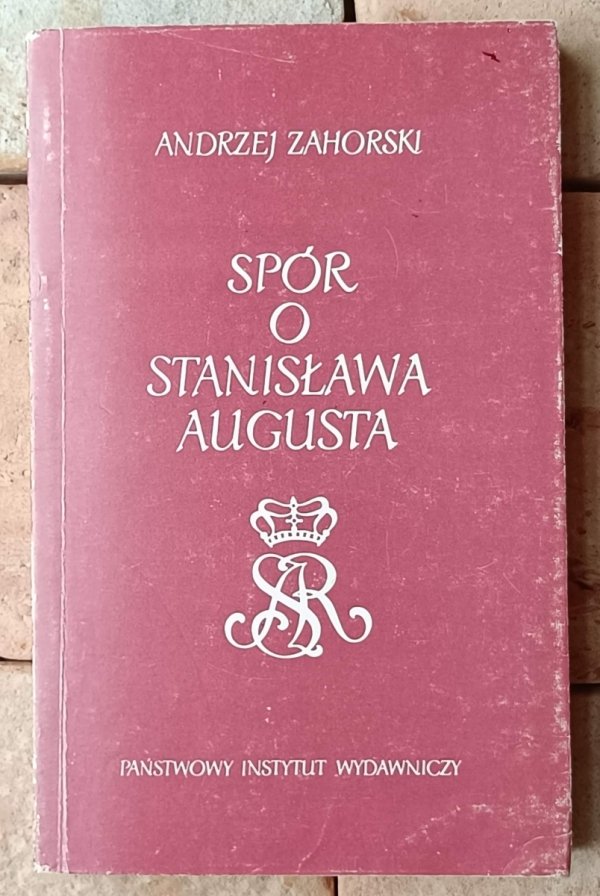 Andrzej Zahorski • Spór o Stanisława Augusta - okładka