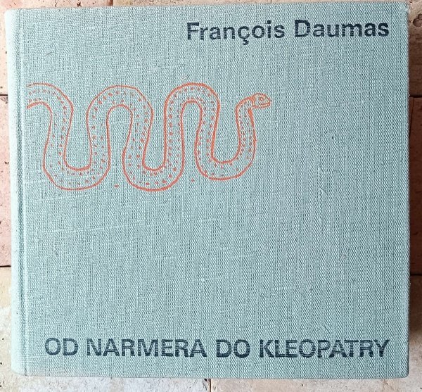 Francois Daumas • Od Narmera do Kleopatry. Cywilizacja Starożytnego Egiptu - okładka
