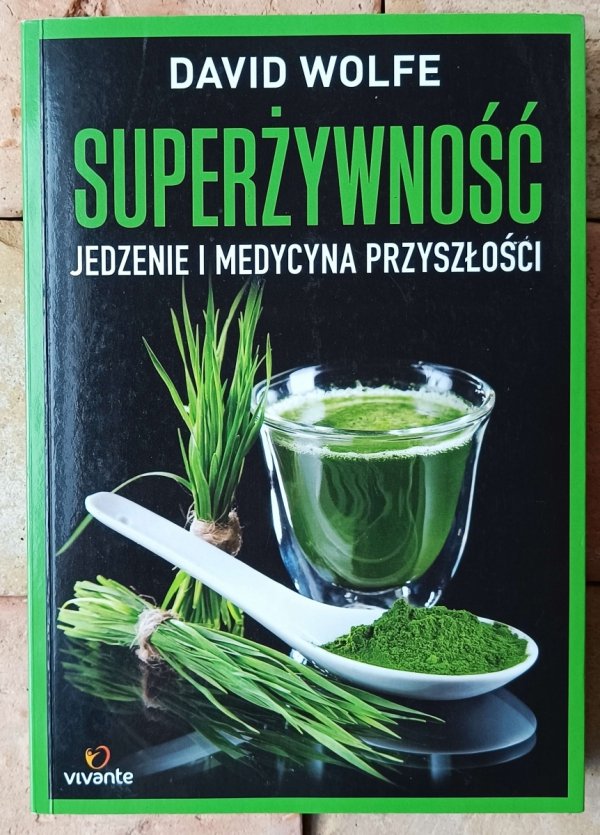 David Wolfe • Superżywność. Jedzenie i medycyna przyszłości - okładka