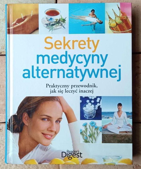 Sekrety medycyny alternatywnej. Praktyczny przewodnik, jak się leczyć inaczej • Reader's Digest - okładka