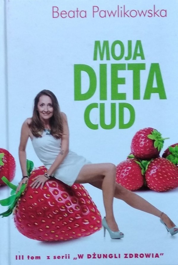 Beata Pawlikowska • Moja dieta cud