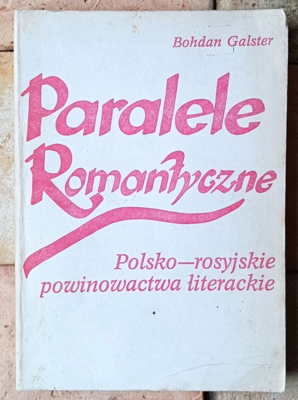 Bohdan Galster • Paralele romantyczne. Polsko-rosyjskie powinowactwa literackie - okładka