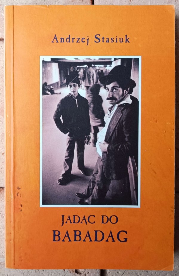 Andrzej Stasiuk • Jadąc do Babadag, Biały kruk, Dojczland, Grochów, Fado, Osiołkiem, Czekając na Turka