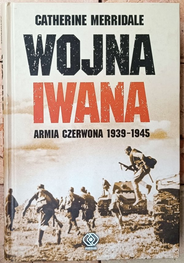Catherine Merridale • Wojna Iwana. Armia Czerwona 1939-1945