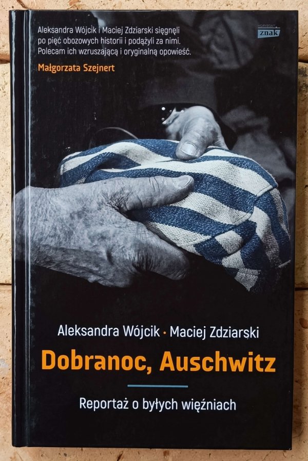 Aleksandra Wójcik, Maciej Zdziarski Dobranoc, Auschwitz. Reportaż o byłych więźniach