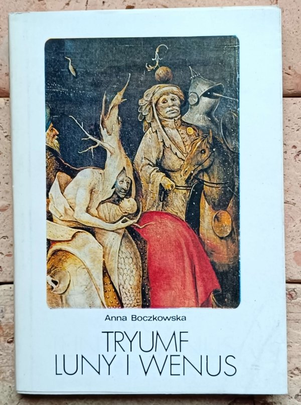 Anna Boczkowska - Tryumf Luny i Wenus | Pasja Hieronima Boscha - okładka