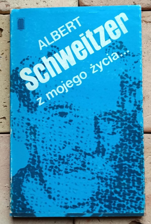 Albert Schweitzer Z mojego życia