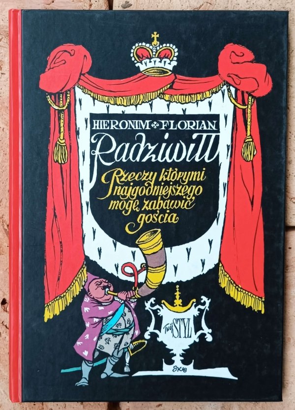Hieronim Florian Radziwiłł • Rzeczy którymi najgodniejszego mogę zabawić gościa