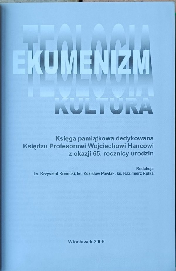Krzysztof Konecki - Ekumenizm teologia kultura. Księga pamiątkowa dedykowana księdzu profesorowi Wojciechowi Hancowi z okazji 65 rocznicy urodzin - strona tytułowa