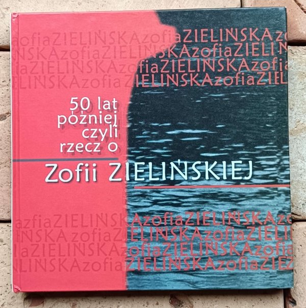 Adam Zielińśki - 50 lat później czyli rzecz o Zofii Zielińskiej