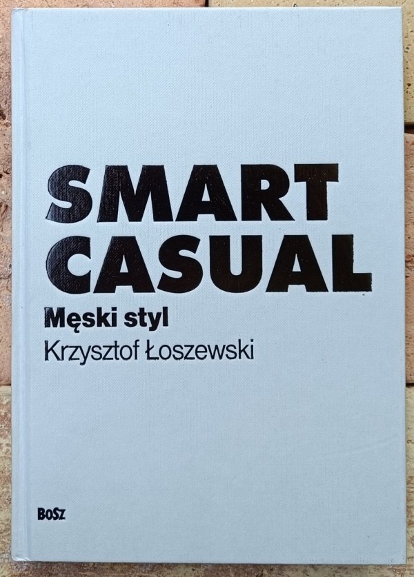 Krzysztof Łoszewski • Smart casual. Męski styl
