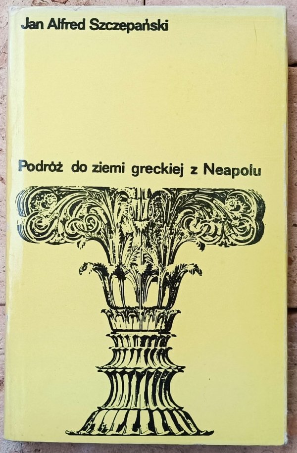 Jan Alfred Szczepański • Podróż do ziemi greckiej z Neapolu. Śladami Juliusza Słowackiego