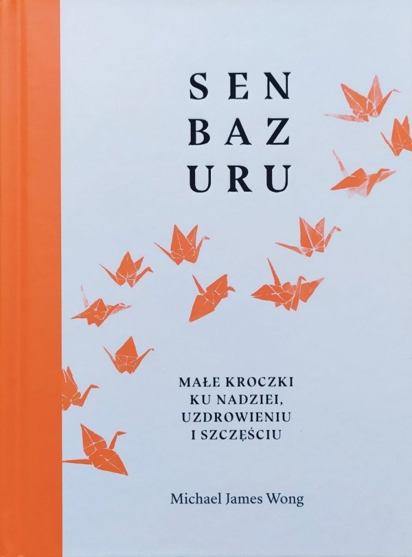 Michael James Wong Senbazuru. Małe kroczki ku nadziei, uzdrowieniu i szczęściu