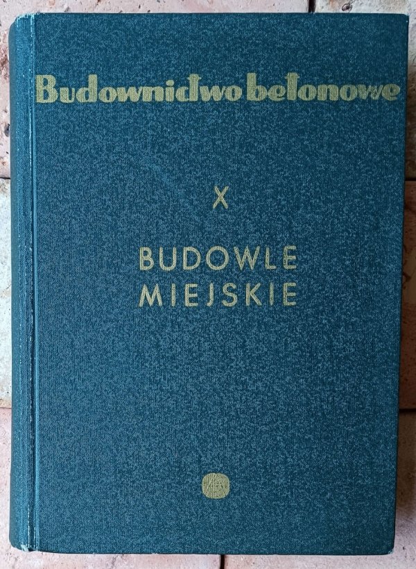 Bronisław Bukowski Budowle miejskie. Budownictwo betonowe Tom X - okładka