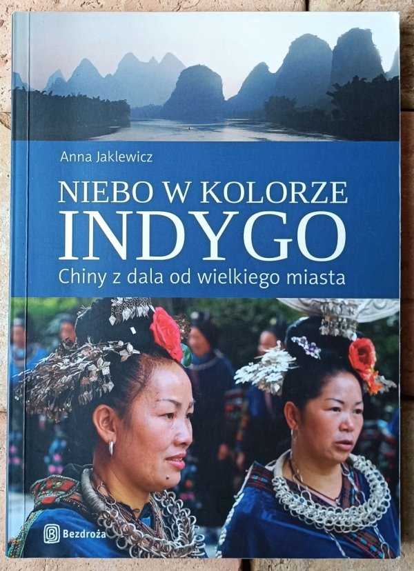 Anna Jaklewicz • Niebo w kolorze indygo. Chiny z dala od wielkiego miasta - okładka