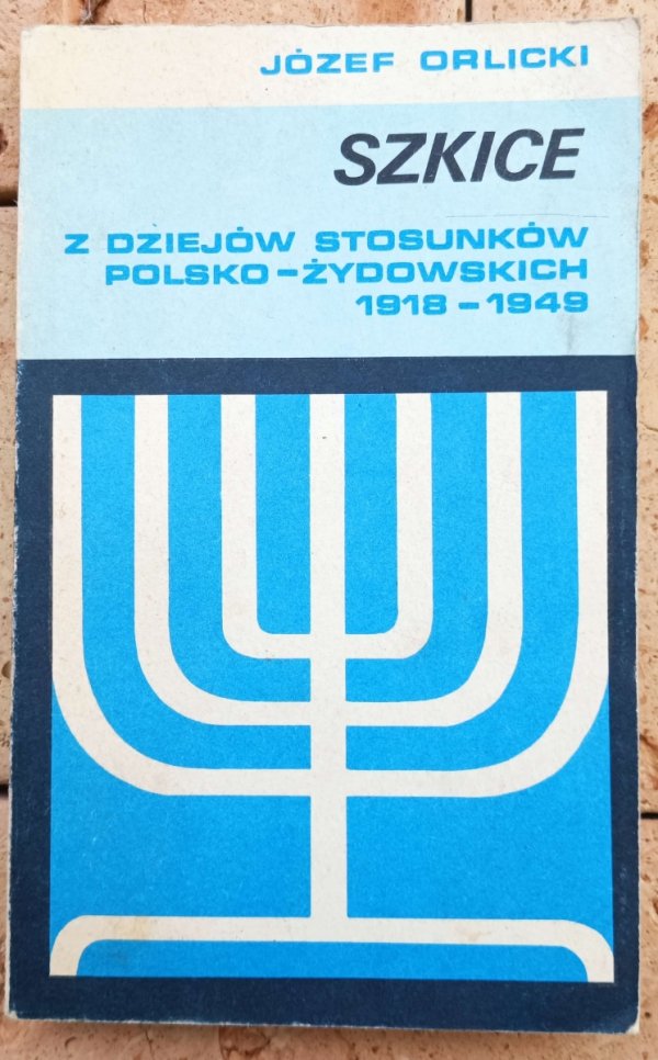 Józef Orlicki Szkice z dziejów stosunków polsko-żydowskich 1918-1949 - okładka