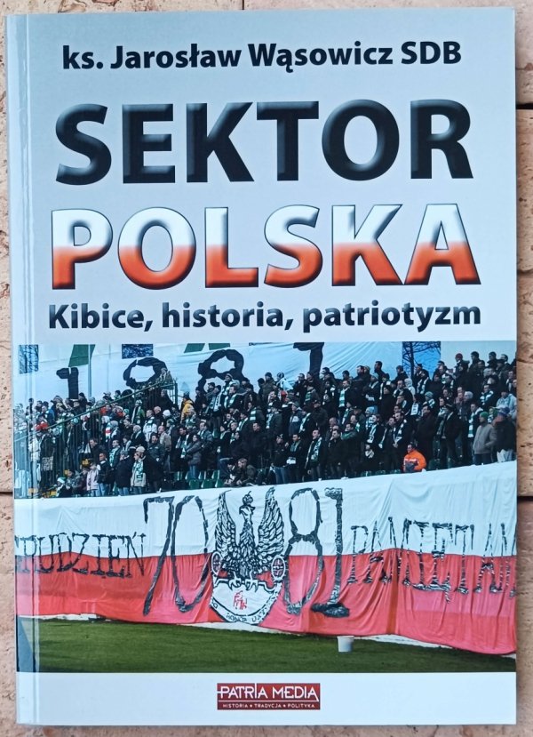 Jarosław Wąsowicz • Sektor Polska. Kibice, historia, patriotyzm