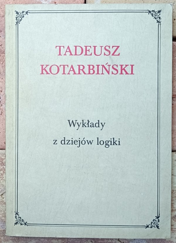 Tadeusz Kotarbiński  Wykłady z dziejów logiki