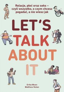 Let’s Talk About It. Relacje, płeć oraz seks - czyli wszystko, o czym chcesz pogadać, a nie wiesz jak