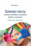 Dziesięć rzeczy o których chciałoby ci powiedzieć dziecko z autyzmem