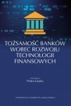 Tożsamość banków wobec rozwoju technologii finansowych