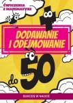 Ćwiczenia z matematyki Dodawanie i odejmowanie do 50