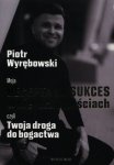 Moja recepta na sukces w nieruchomościach czyli Twoja droga do bogactwa