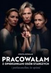 Pracowałam z opiekunkami osób starszych i postanowiłam to opisać