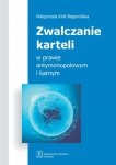 Zwalczanie karteli w prawie antymonopolowym i karnym