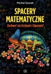 Spacery matematyczne Zachwyć się liczbami i figurami!